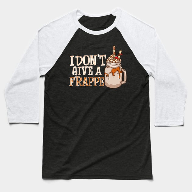 Funny I Don't Give a Frappe Cute Coffee Pun Baseball T-Shirt by theperfectpresents